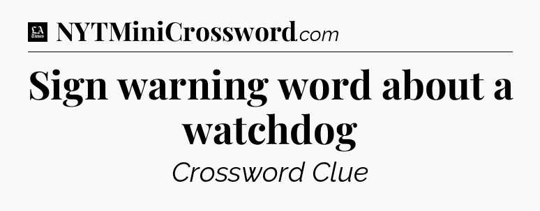 Sign warning word about a watchdog - LA Times Crossword