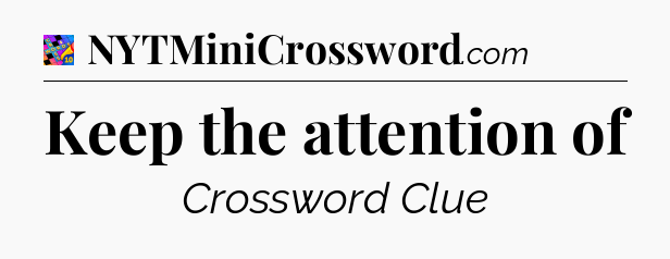 Keep the attention of Crossword Clue