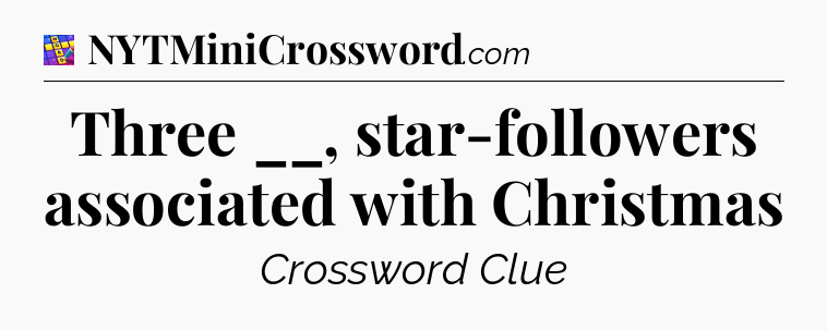 Three __, star-followers associated with Christmas Codycross