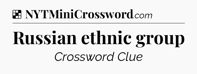 Solution: Russian ethnic group - NYT Crossword