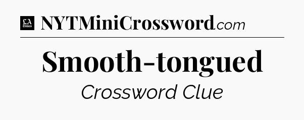 Smooth-tongued - LA Times Crossword