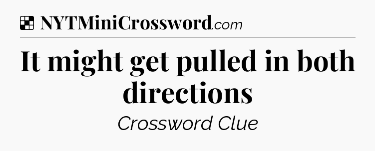 Solution: It might get pulled in both directions - NYT Crossword