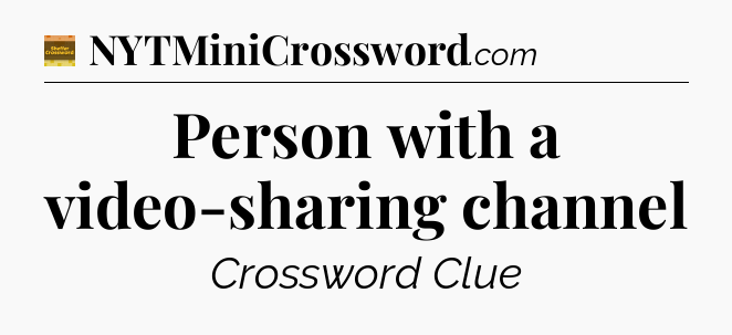 Person with a video-sharing channel - Eugene Sheffer Crossword