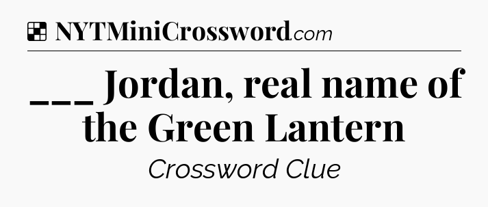 Solution: ___ Jordan, real name of the Green Lantern - NYT Crossword