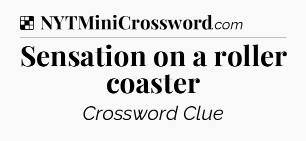 Solution: Sensation on a roller coaster - NYT Crossword