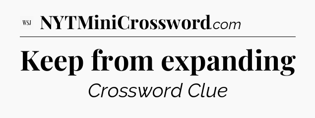 Keep from expanding - WSJ Crossword