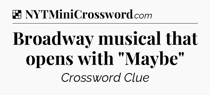 Solution: Broadway musical that opens with 