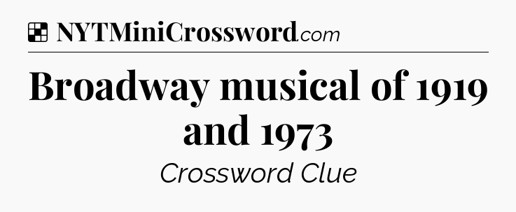 Solution: Broadway musical of 1919 and 1973 - NYT Crossword