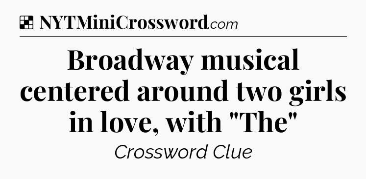 Solution: Broadway musical centered around two girls in love, with 