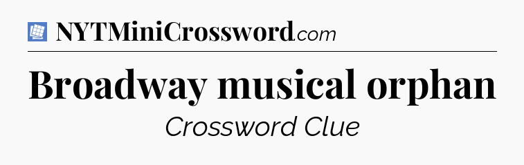 Broadway musical orphan Puzzle Page Crossword Clue