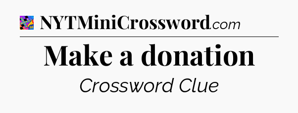 Make a donation Crossword Clue