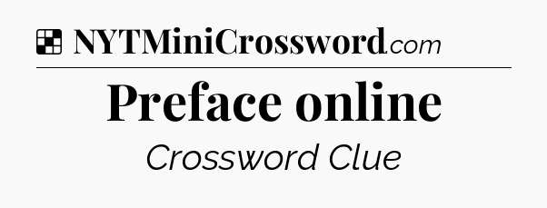 Solution: Preface online - NYT Crossword