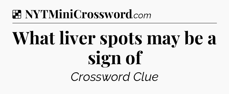 Solution: What liver spots may be a sign of - NYT Crossword