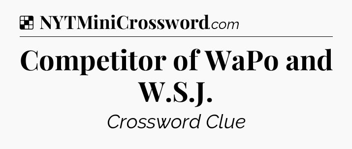 Solution: Competitor of WaPo and W.S.J - NYT Crossword