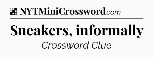 Solution: Sneakers, informally - NYT Crossword