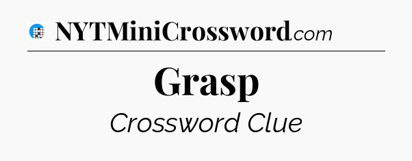 Grasp Crossword Clue