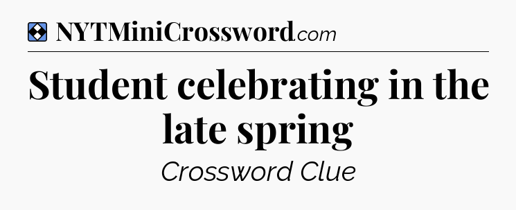 Solution: Student celebrating in the late spring - NYT Mini Crossword
