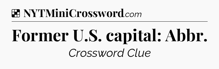 Solution: Former U.S. capital: Abbr - NYT Crossword