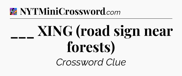 ___ XING (road sign near forests) Crossword Clue
