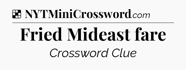 Solution: Fried Mideast fare - NYT Crossword