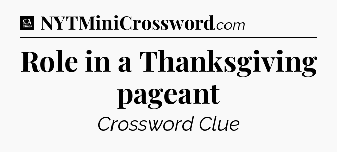 Role in a Thanksgiving pageant - LA Times Crossword