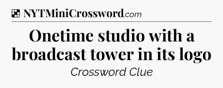 Solution: Onetime studio with a broadcast tower in its logo - NYT Crossword