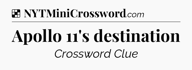 Solution: Apollo 11's destination - NYT Crossword