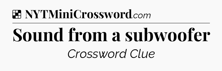 Solution: Sound from a subwoofer - NYT Crossword