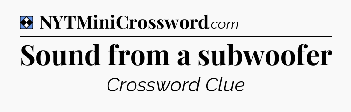 Solution: Sound from a subwoofer - NYT Mini Crossword