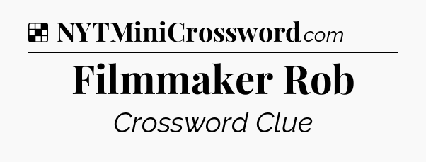 Solution: Filmmaker Rob - NYT Crossword