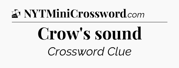 Crow's sound - Daily Themed Classic Crossword