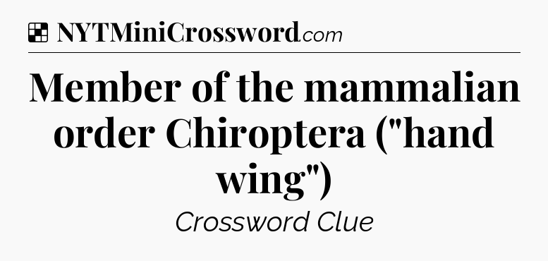 Solution: Member of the mammalian order Chiroptera (