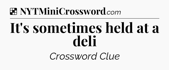 Solution: It's sometimes held at a deli - NYT Crossword