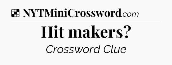 Solution: Hit makers - NYT Crossword
