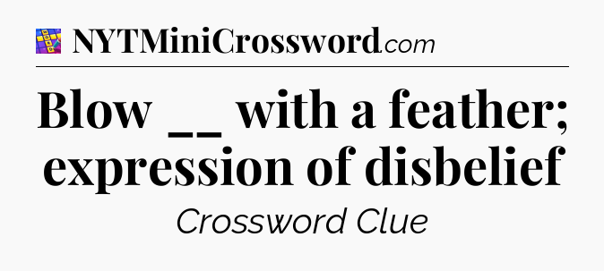 Blow __ with a feather; expression of disbelief Codycross