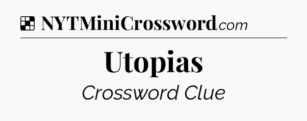 Solution: Utopias - NYT Crossword