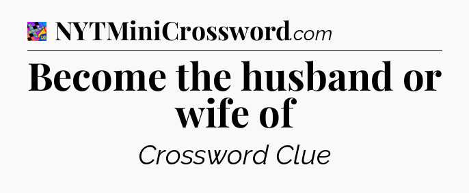 Become the husband or wife of Crossword Clue