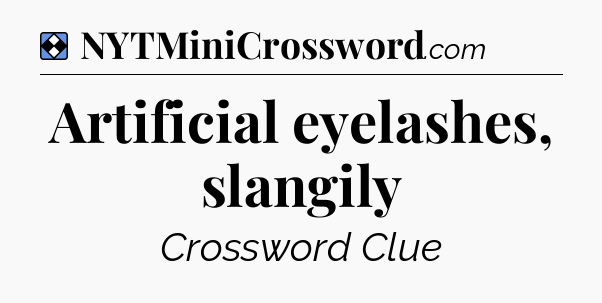 Solution: Artificial eyelashes, slangily - NYT Mini Crossword