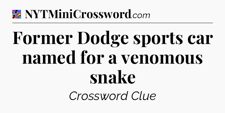 Former Dodge sports car named for a venomous snake Crossword Clue