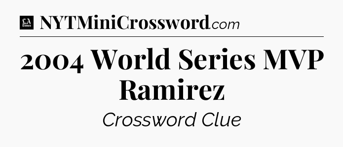 2004 World Series MVP Ramirez - LA Times Crossword
