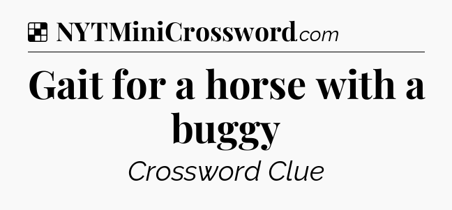 Solution: Gait for a horse with a buggy - NYT Crossword