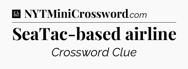 SeaTac-based airline - LA Times Crossword