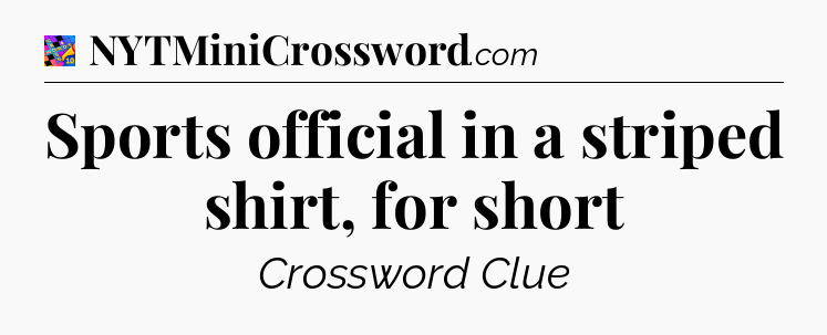 Sports official in a striped shirt, for short Crossword Clue