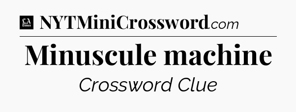 Minuscule machine - LA Times Crossword