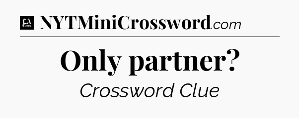 Only partner - LA Times Crossword