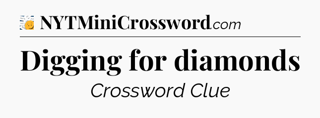 Digging for diamonds - 7 Little Words