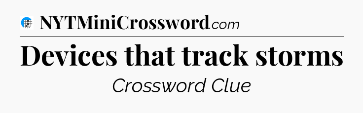 Devices that track storms Crossword Clue