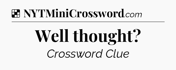 Solution: Well thought - NYT Crossword