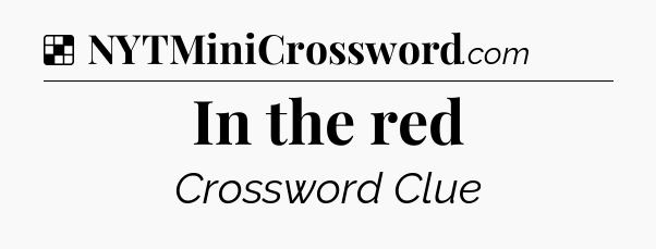 Solution: In the red - NYT Crossword