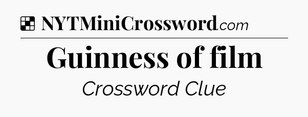 Solution: Guinness of film - NYT Crossword
